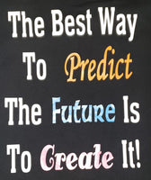 The best way to Predict The Future Is to Create it!